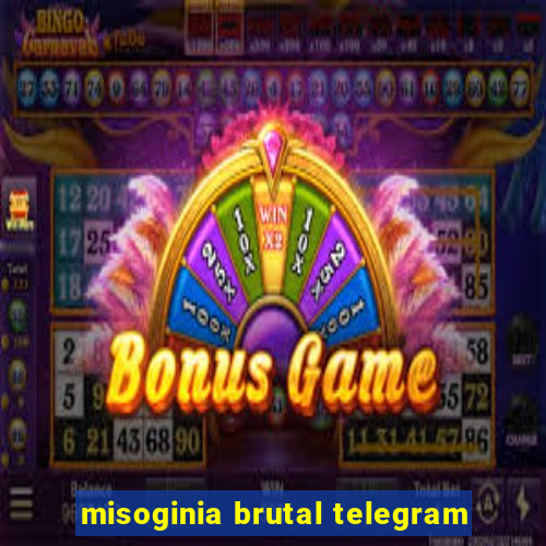 misoginia brutal telegram